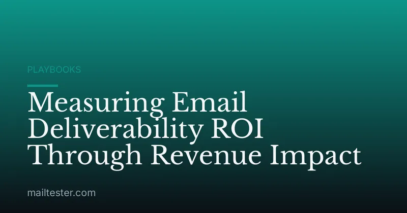 Measuring Email Deliverability ROI Through Revenue Impact