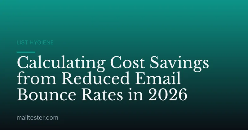 Calculating Cost Savings from Reduced Email Bounce Rates in 2026