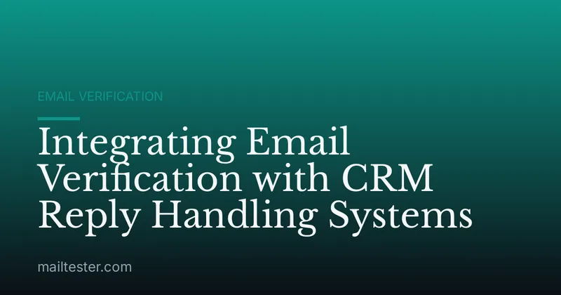 Integrating Email Verification with CRM Reply Handling Systems