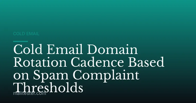 Cold Email Domain Rotation Cadence Based on Spam Complaint Thresholds