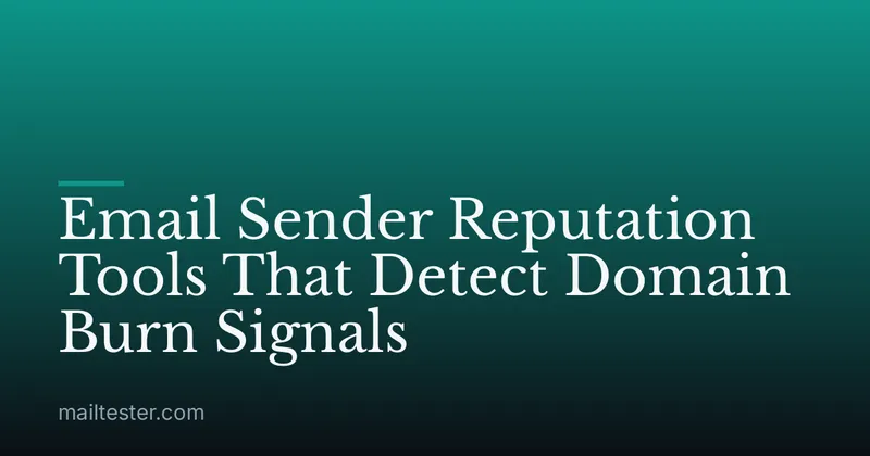 Email Sender Reputation Tools That Detect Domain Burn Signals