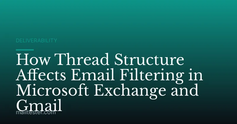 How Thread Structure Affects Email Filtering in Microsoft Exchange and Gmail
