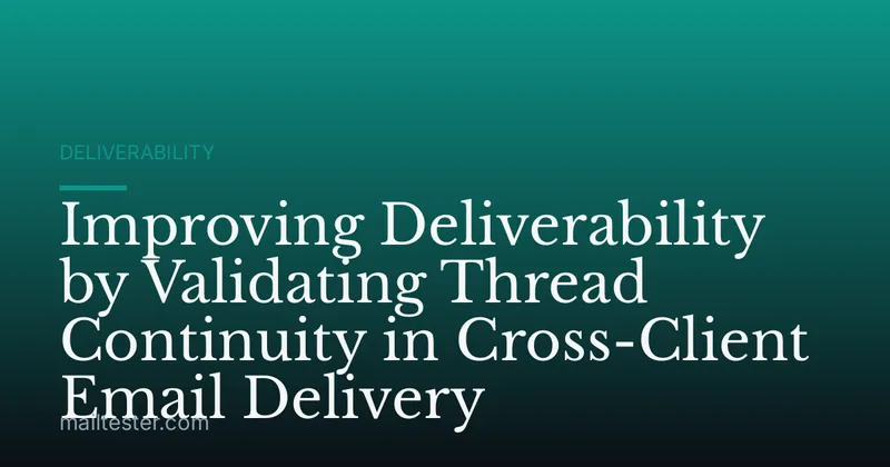 Improving Deliverability by Validating Thread Continuity in Cross-Client Email Delivery
