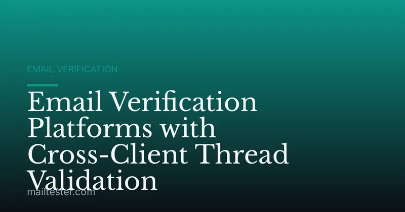 Email Verification Platforms with Cross-Client Thread Validation
