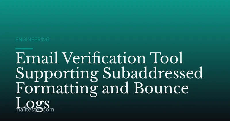Email Verification Tool Supporting Subaddressed Formatting and Bounce Logs