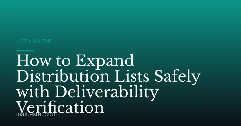 How to Expand Distribution Lists Safely with Deliverability Verification