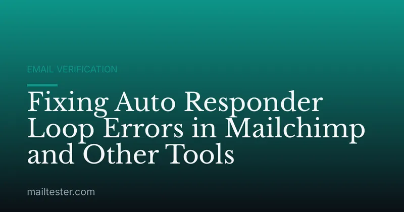 Fixing Auto Responder Loop Errors in Mailchimp and Other Tools