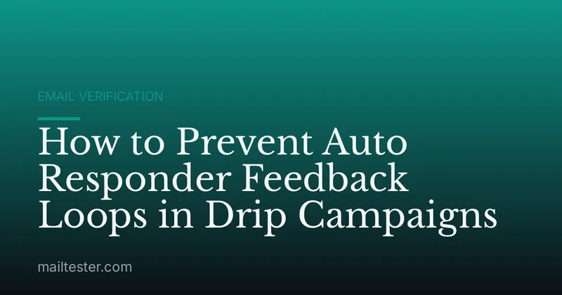 How to Prevent Auto Responder Feedback Loops in Drip Campaigns