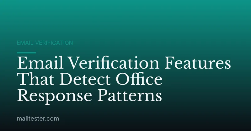 Email Verification Features That Detect Office Response Patterns