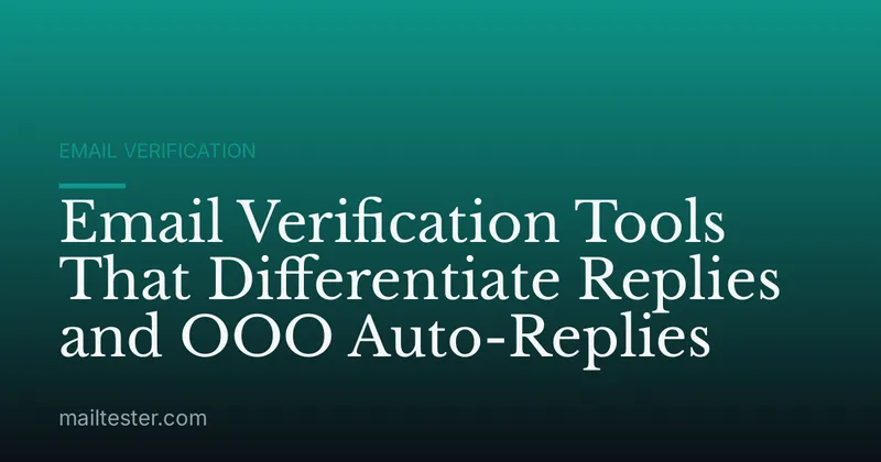 Email Verification Tools That Differentiate Replies and OOO Auto-Replies