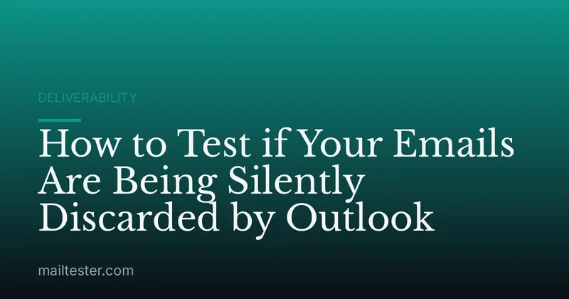 How to Test if Your Emails Are Being Silently Discarded by Outlook