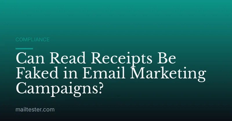 Can Read Receipts Be Faked in Email Marketing Campaigns?
