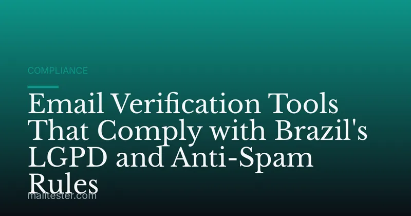 Email Verification Tools That Comply with Brazil's LGPD and Anti-Spam Rules