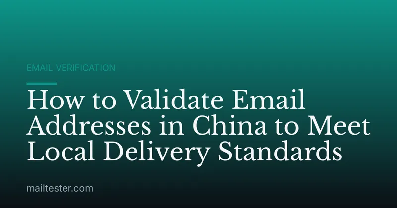 How to Validate Email Addresses in China to Meet Local Delivery Standards