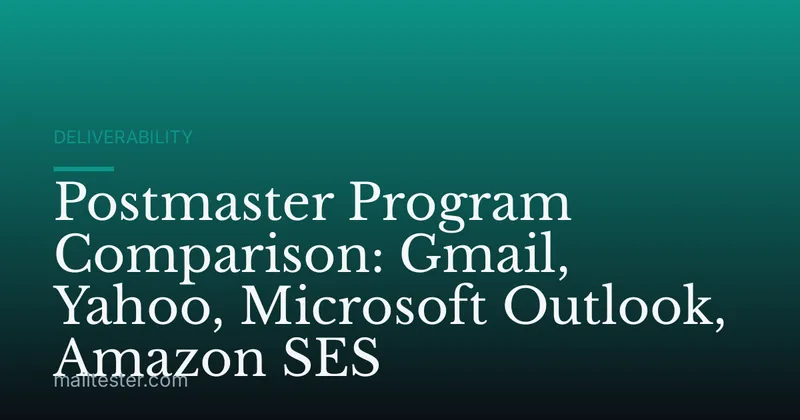 Postmaster Program Comparison: Gmail, Yahoo, Microsoft Outlook, Amazon SES