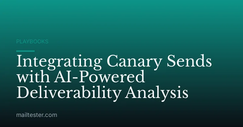 Integrating Canary Sends with AI-Powered Deliverability Analysis