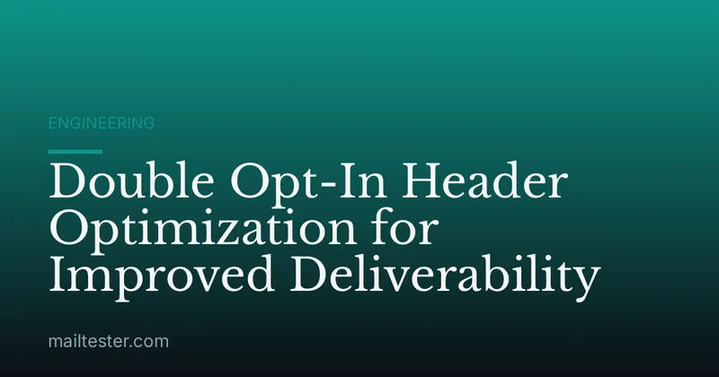 Double Opt-In Header Optimization for Improved Deliverability