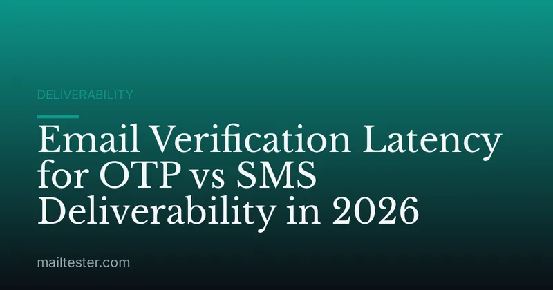 Email Verification Latency for OTP vs SMS Deliverability in 2026