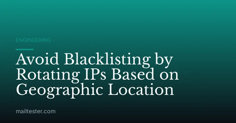 Avoid Blacklisting by Rotating IPs Based on Geographic Location
