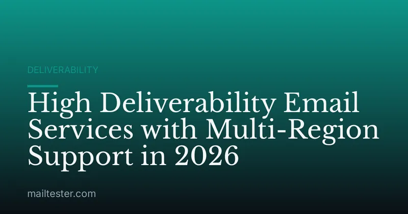 High Deliverability Email Services with Multi-Region Support in 2026