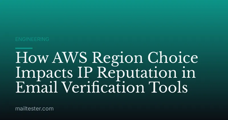 How AWS Region Choice Impacts IP Reputation in Email Verification Tools