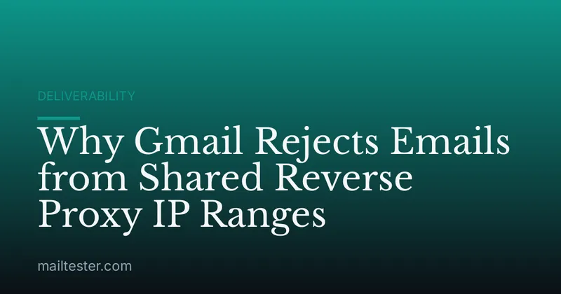 Why Gmail Rejects Emails from Shared Reverse Proxy IP Ranges