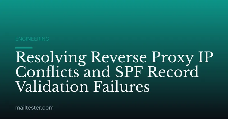 Resolving Reverse Proxy IP Conflicts and SPF Record Validation Failures