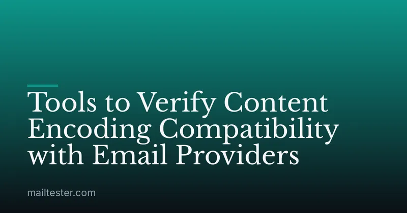 Tools to Verify Content Encoding Compatibility with Email Providers
