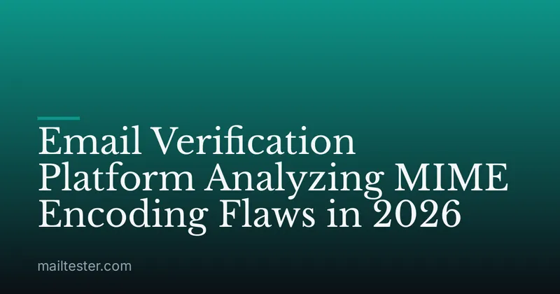 Email Verification Platform Analyzing MIME Encoding Flaws in 2026