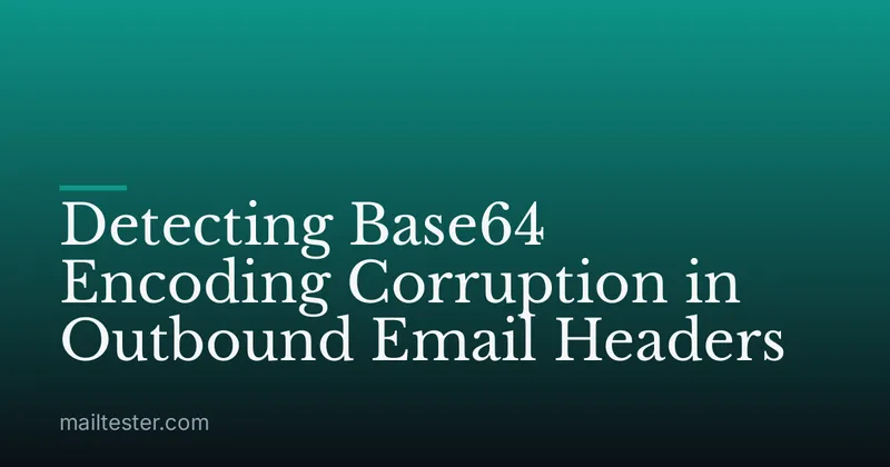 Detecting Base64 Encoding Corruption in Outbound Email Headers