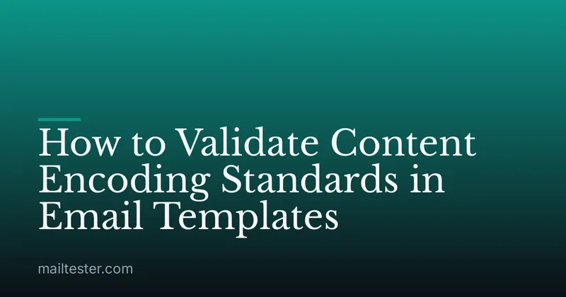 How to Validate Content Encoding Standards in Email Templates