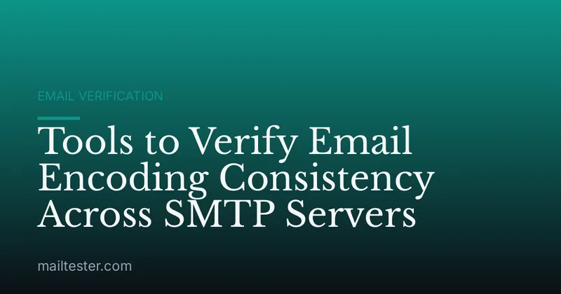 Tools to Verify Email Encoding Consistency Across SMTP Servers