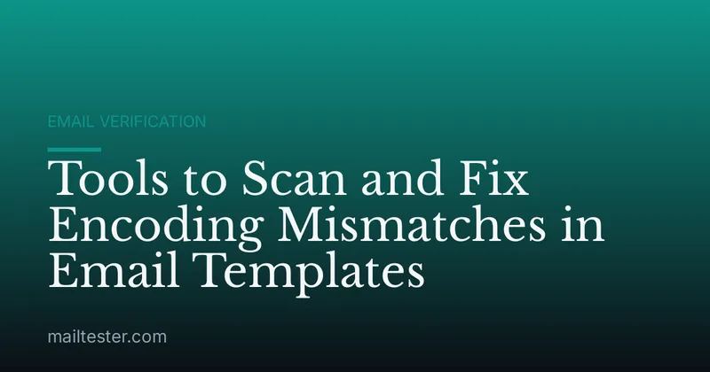 Tools to Scan and Fix Encoding Mismatches in Email Templates