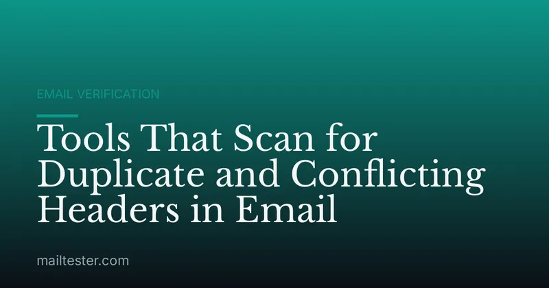 Tools That Scan for Duplicate and Conflicting Headers in Email