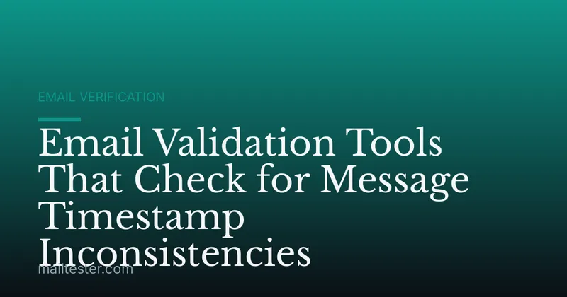 Email Validation Tools That Check for Message Timestamp Inconsistencies