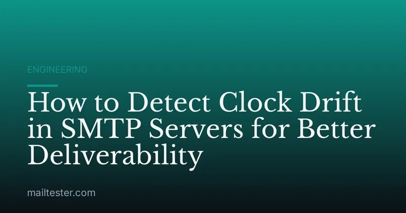How to Detect Clock Drift in SMTP Servers for Better Deliverability