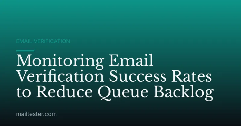 Monitoring Email Verification Success Rates to Reduce Queue Backlog