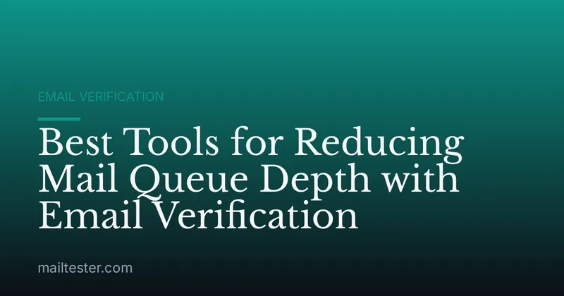 Best Tools for Reducing Mail Queue Depth with Email Verification