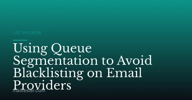 Using Queue Segmentation to Avoid Blacklisting on Email Providers