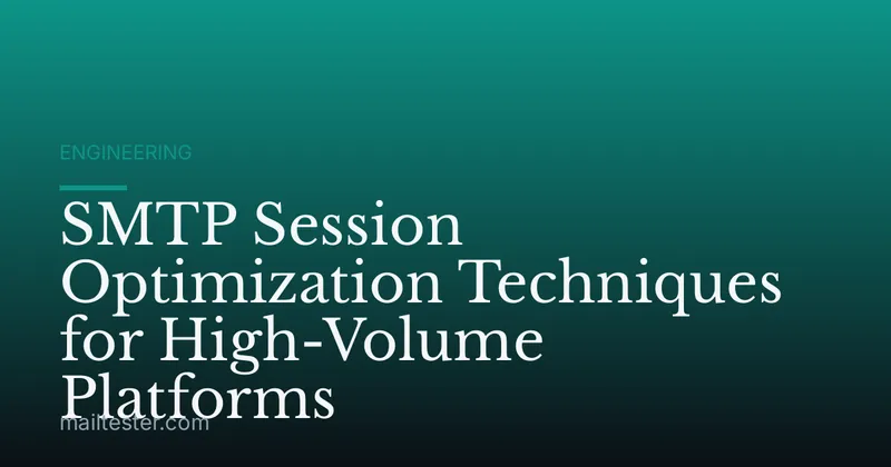 SMTP Session Optimization Techniques for High-Volume Platforms