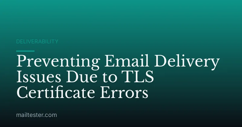 Preventing Email Delivery Issues Due to TLS Certificate Errors