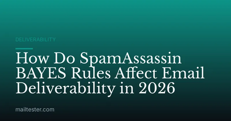 How Do SpamAssassin BAYES Rules Affect Email Deliverability in 2026