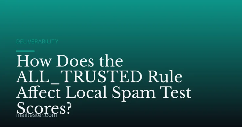 How Does the ALL_TRUSTED Rule Affect Local Spam Test Scores?