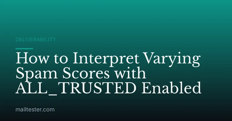 How to Interpret Varying Spam Scores with ALL_TRUSTED Enabled