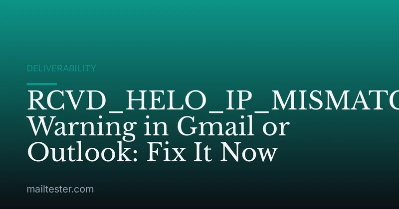 RCVD_HELO_IP_MISMATCH Warning in Gmail or Outlook: Fix It Now