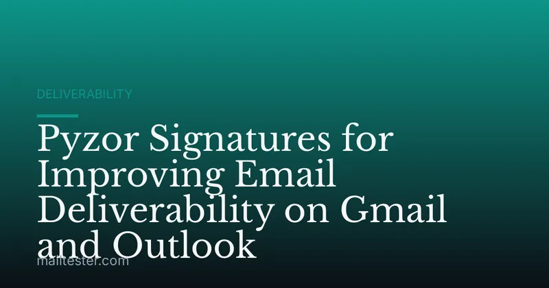 Pyzor Signatures for Improving Email Deliverability on Gmail and Outlook
