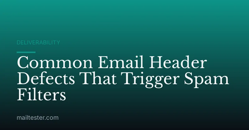 Common Email Header Defects That Trigger Spam Filters
