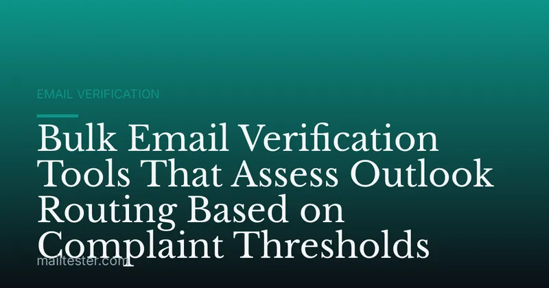 Bulk Email Verification Tools That Assess Outlook Routing Based on Complaint Thresholds