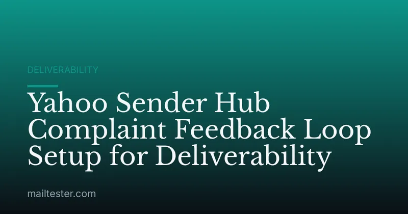 Yahoo Sender Hub Complaint Feedback Loop Setup for Deliverability