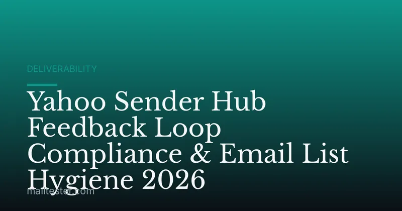 Yahoo Sender Hub Feedback Loop Compliance & Email List Hygiene 2026